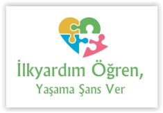 İLK YARDIM ÖĞREN, YAŞAMA ŞANS VER.