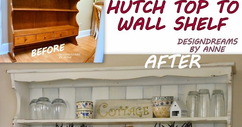 Designdreams By Anne How To Make A Wall Shelf Out Of Hutch
