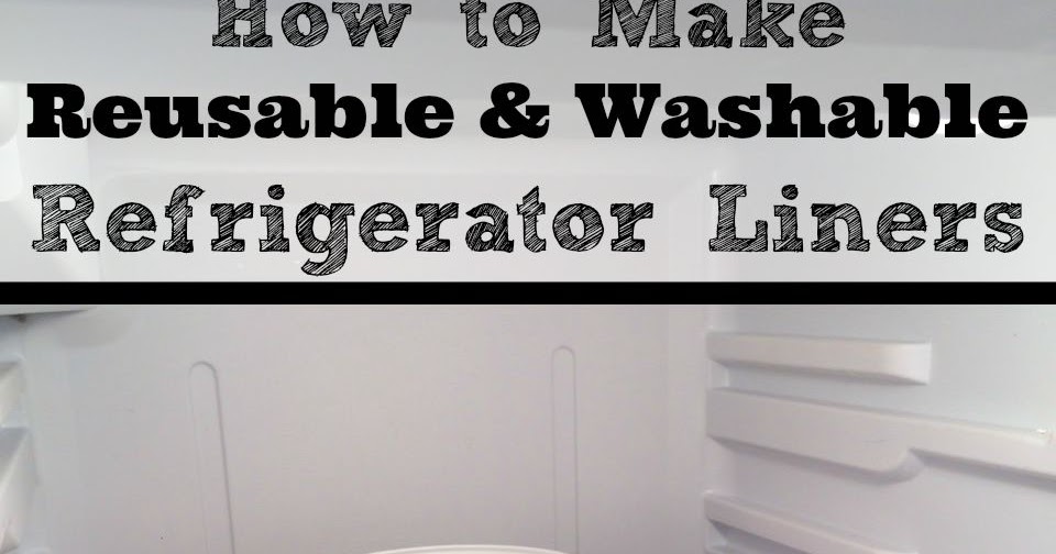 How to Make Reusable and Washable Refrigerator Shelf Liners DIY Danielle