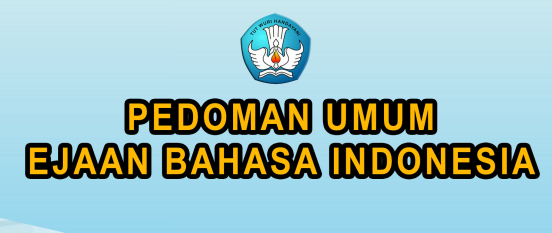   Pedoman Umum Ejaan Bahasa Indonesia (PUEBI)- Permendikbud Nomor 50 Tahun 2015
