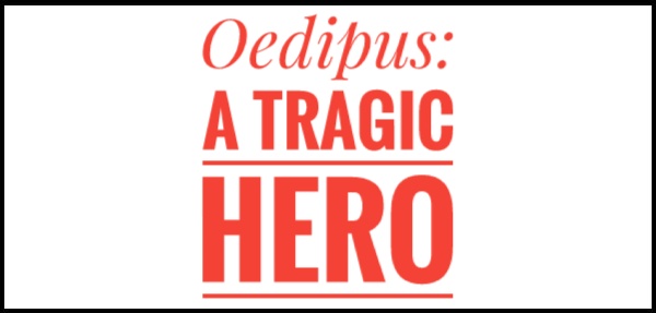 what makes oedipus a tragic hero
