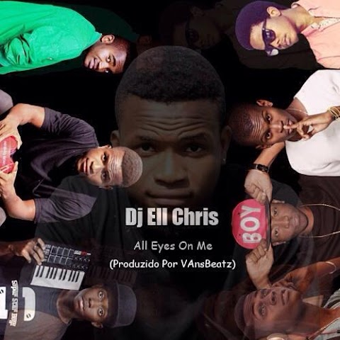 Dj Ell Chris Feat. Mr. Fleezow, Kumbidzo, Narcy, Runate Prince & Boy Rulla - All Eyes On Me ( Prod. by VansBeatz)