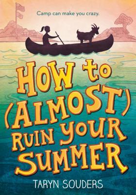 How to (Almost) Ruin Your Summer by Taryn Souders How to (Almost) Ruin Your Summer by Taryn Souders