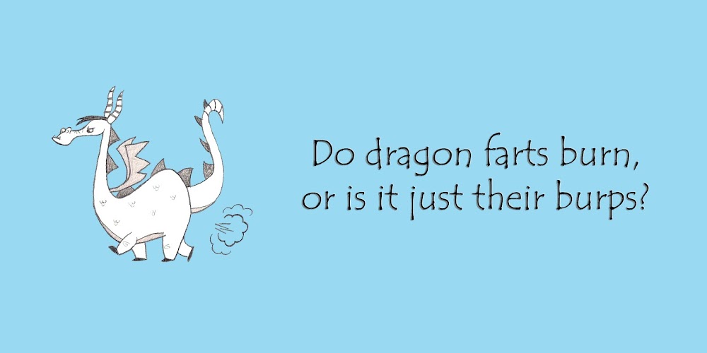 Do dragon farts burn, or is it just their burps?