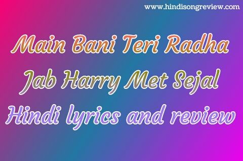 Main-Bani-Teri-Radha-Hindi-lyrics-Jab-Harry-Met-Sejal