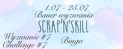 http://scrapandskill.blogspot.com/2016/07/wyzwanie-7-bingo-challenge-7-bingo.html