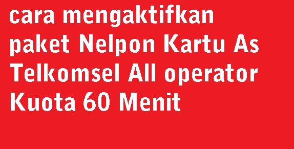 cara mengaktifkan paket Nelpon Kartu As Telkomsel All ...