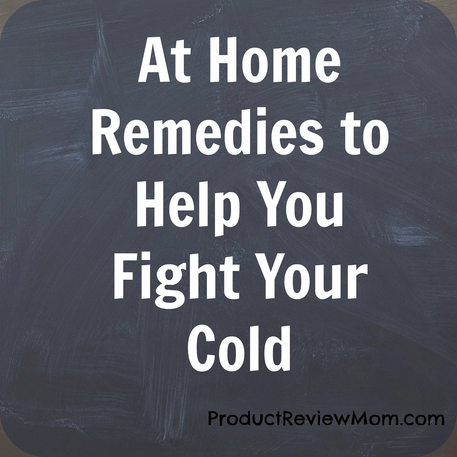 At Home Remedies to Help You Fight Your Cold via www.productreviewmom.com