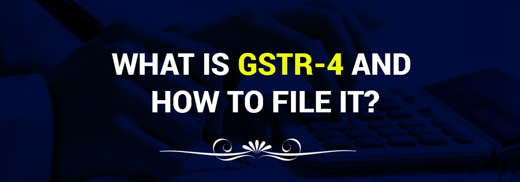 GSTR 4 You Need To Know All About GSTR 4 Return GST Guide GSTR 4 You Need To Know All About GSTR 4 Return GST Guide