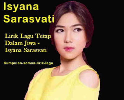 Lirik Lagu Tetap Dalam Jiwa - Isyana Sarasvati | Lirik Lagu Populer