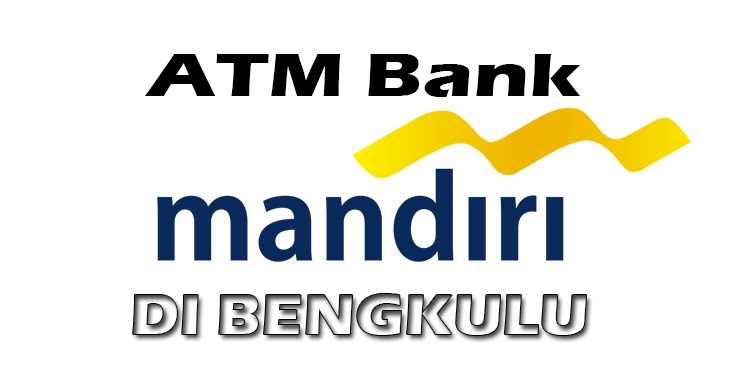 Daftar ATM Bank Mandiri di Bengkulu
