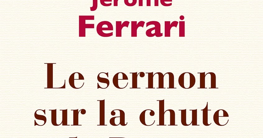 Le Sermon Sur La Chute De Rome Le blog des bouquins: "Le sermon sur la chute de Rome" de Jérôme Ferrari