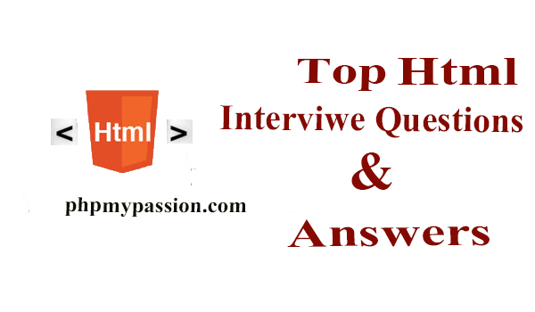 top html interview questions and answers for freshers phpmypassion list of interview questions