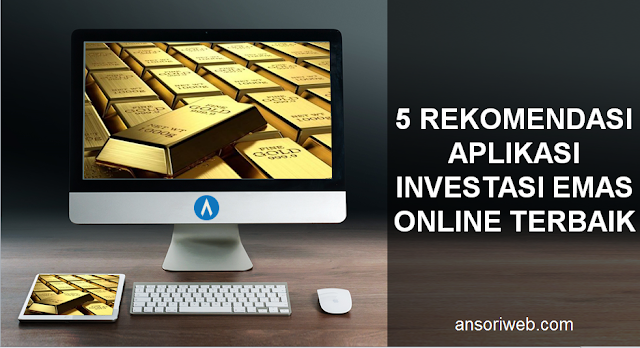 5 Rekomendasi Aplikasi Investasi Emas Online Terbaik
