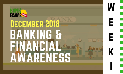 Banking and Financial Awareness December 2018: Week I