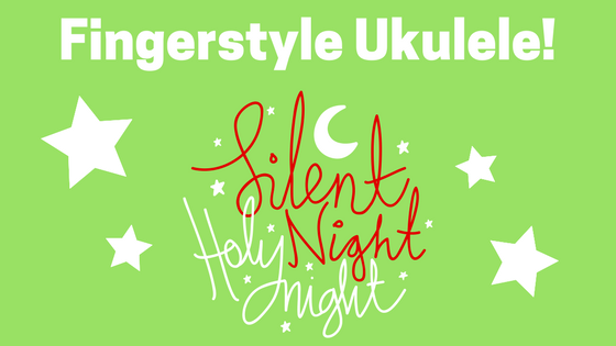 Ukulele fingerstyle: Silent Night - A More Challenging Arrangement