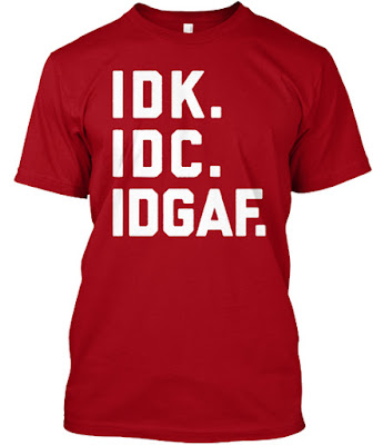 IDK IDC IDGAF T Shirt, IDK IDC IDGAF Hoodie Teespring Best Selling