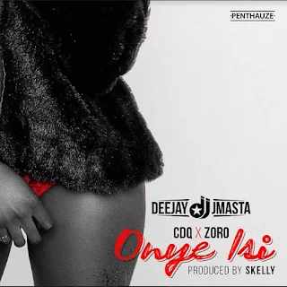 DeeJay J Masta Feat. CDQ & Zoro – Onye Isi