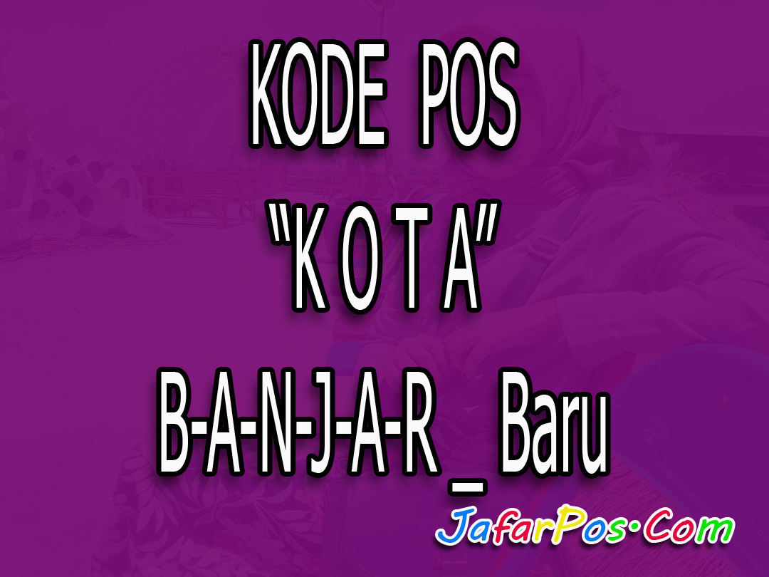 Kode Pos Kota Banjarbaru Paling Lengkap  Kalimantan Selatan