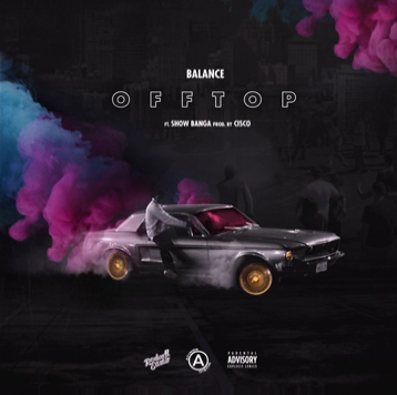Balance featuring Show Banga - "Off Top" (Produced by Cisco)