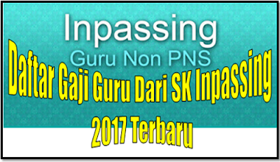 Daftar Gaji Guru Dari SK Inpassing 2017 Terbaru