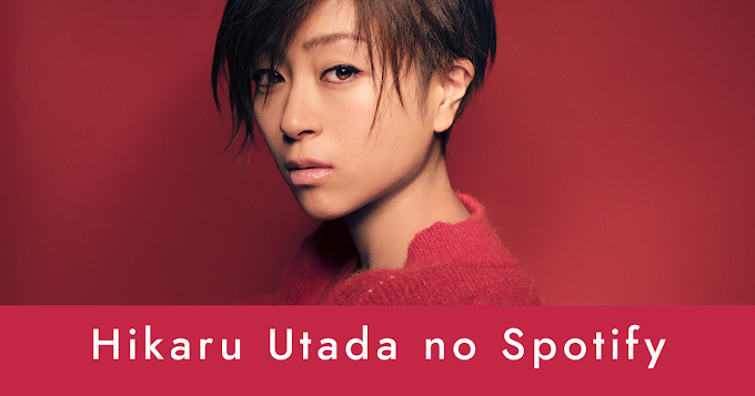 Sim, a Hikaru Utada está no Spotify - e com seus maiores sucessos!