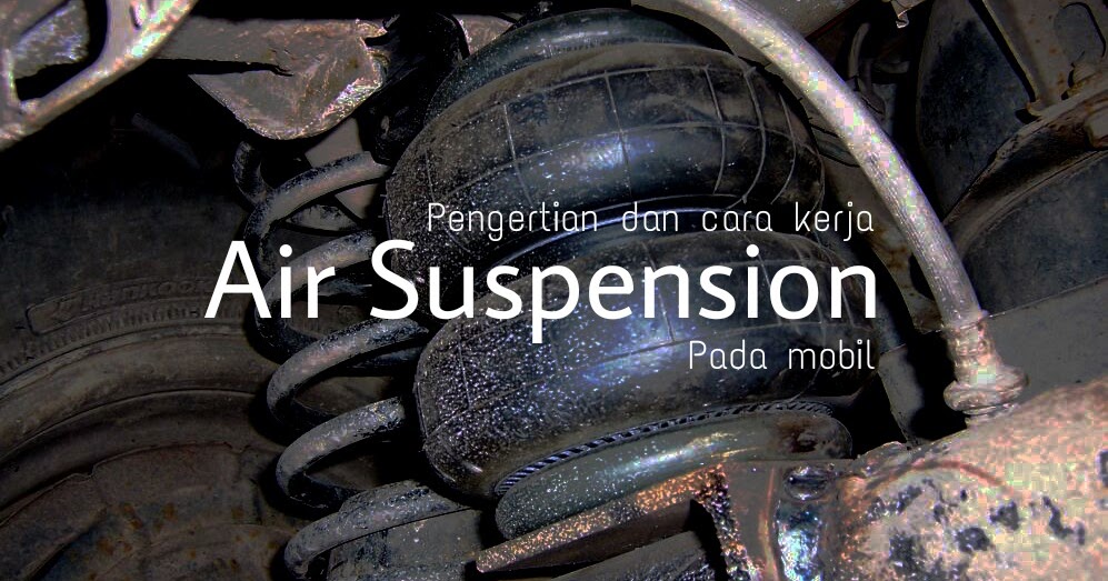 Apa Itu Air Suspension ?(suspensi udara) Dan bagaimana cara kerja