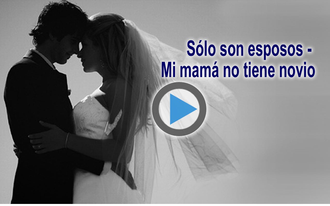 Sólo son esposos - Mi mamá no tiene novio - Reflexiones Para Vivir Mejor.