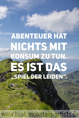 wander-zitate „Abenteuer hat nichts mit Konsum zu tun. Es ist das „Spiel der Leiden“.“, Reinhold Messner