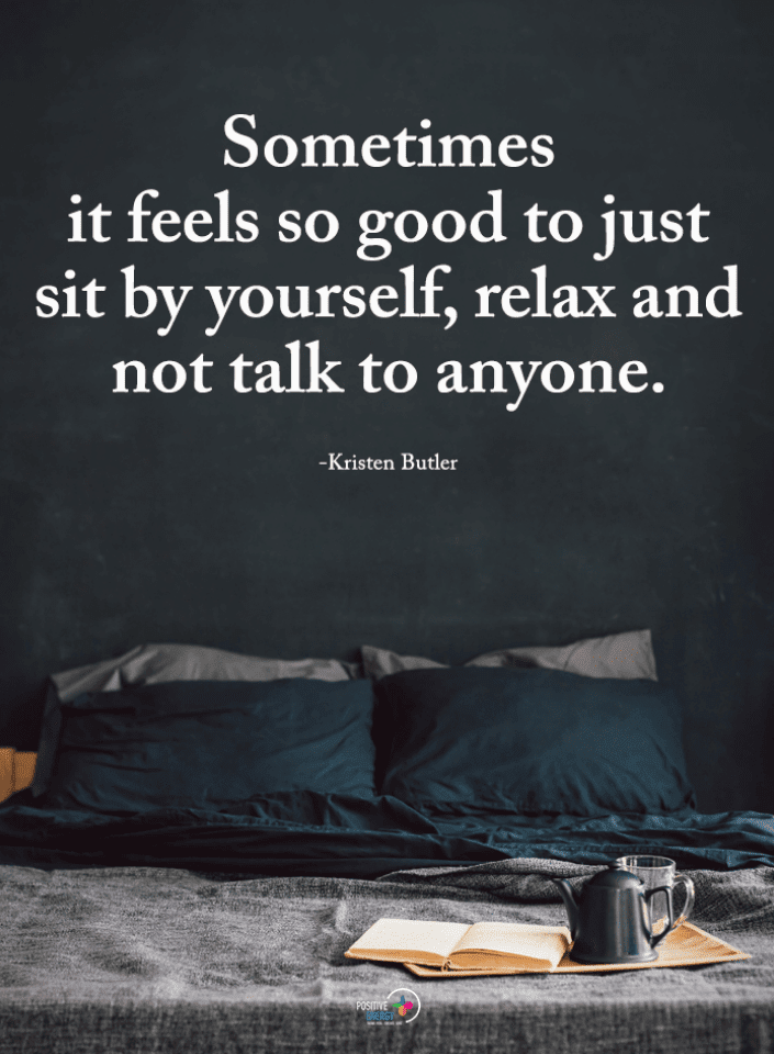 Sometimes it feels so good to just sit by yourself, relax and not talk
