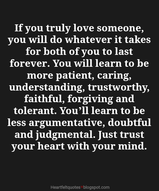 If You Truly Love Someone You Will Do W Ver It Takes For Both Of You To Last Forever You Will Learn To Be More Patient Caring Understanding