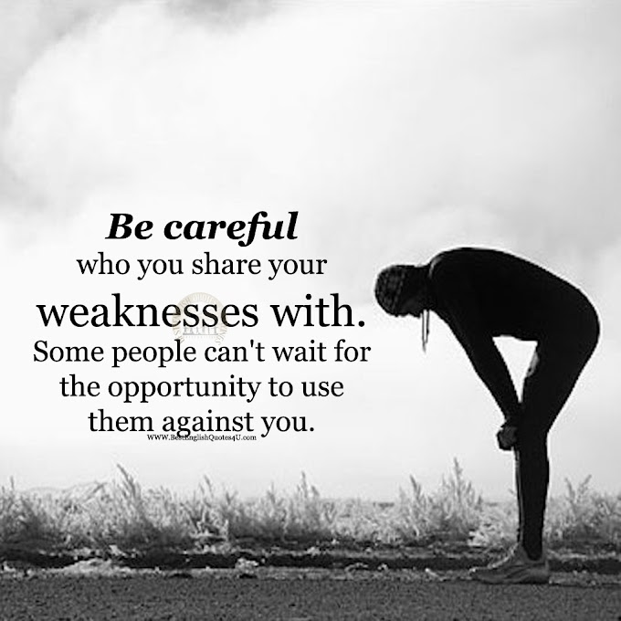 Be careful who you share your weaknesses with. Some people can't wait for...