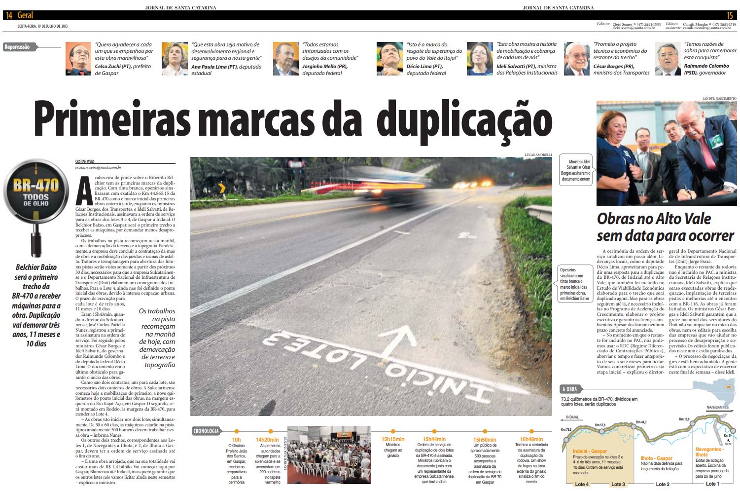 A reportagem do jornalista Cristian Edel Weiss, Cristian Weiss, que a presidente da República, Dilma Rousseff, leu sobre a BR-470 e decidiu ordenar o DNIT e começar as obras de duplicação imediatamente