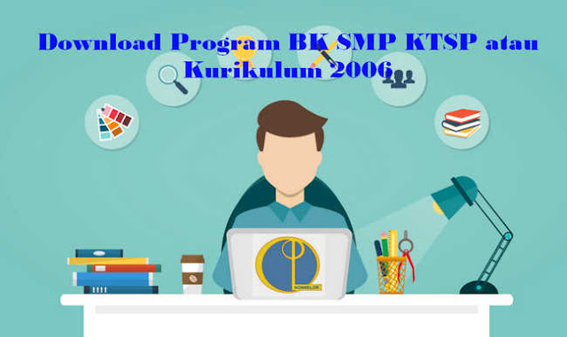 Download Program BK SMP KTSP atau Kurikulum 2006  Bimbingan Konseling