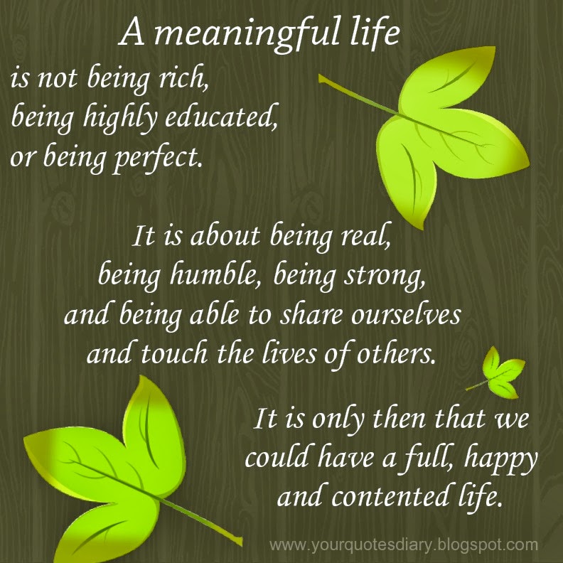 A Meaningful Life | Meaningful life, Meaningful, Humble quotes