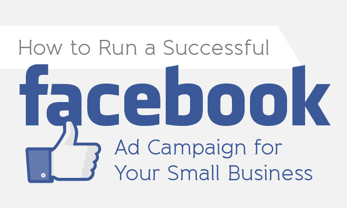 Infographic: How to Run a Successful Facebook Ad Campaign for Your Small Business