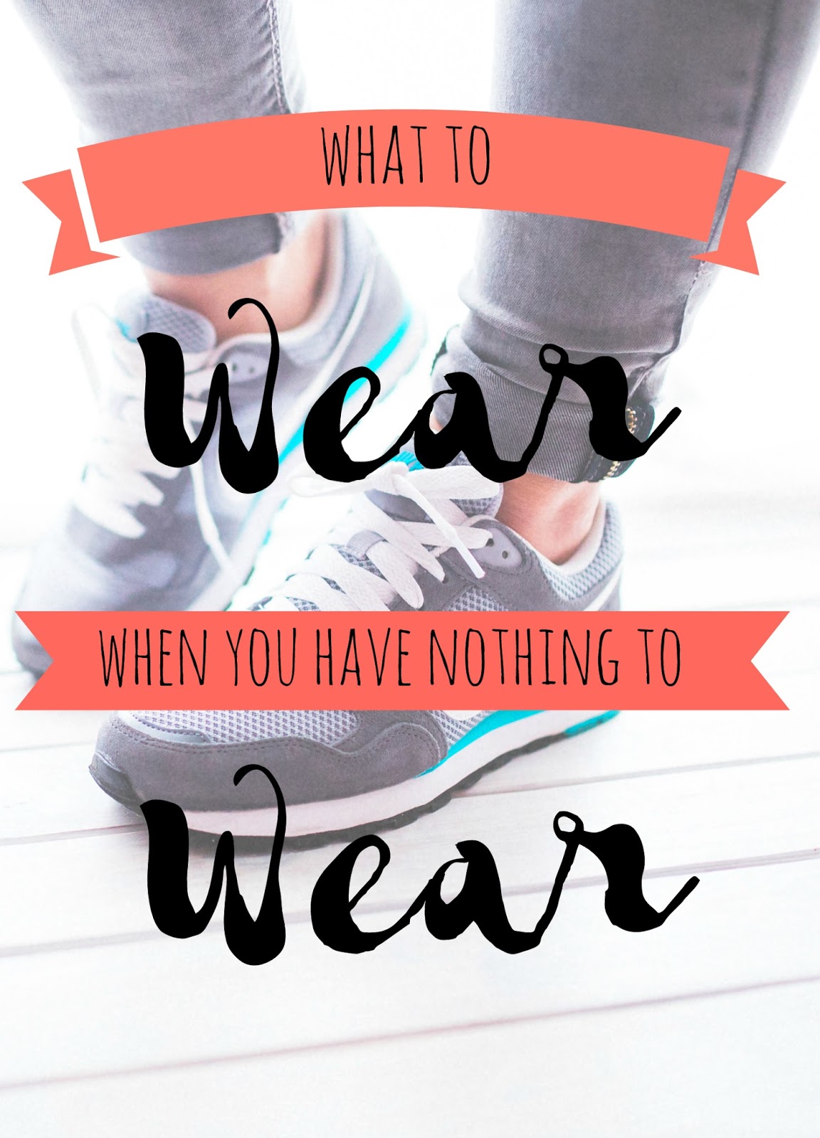 What to wear when you have nothing to wear Wonderlicious