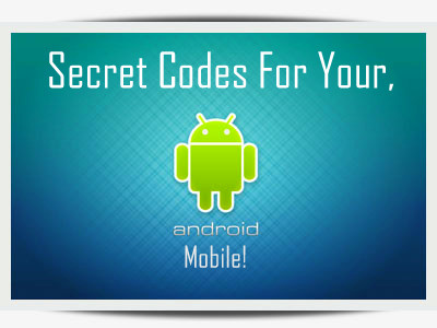 Secret Codes For Your Android Mobile