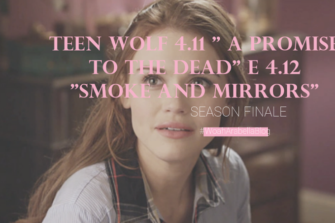 TEEN WOLF | A Promise To The Dead [04x11] e Smoke and Mirrors [04x12] 