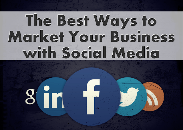 The Best Ways to Market Your Business with Social Media