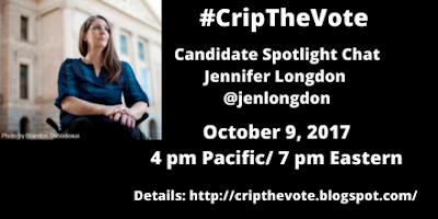 Image description: graphic with a black background and text in white that reads, "#CripTheVote, Candidate Spotlight Chat, Jennifer Longdon, @jenlongdon, October 9, 2017, 4 pm Pacific/ 7 pm Eastern, Details: http://cripthevote.blogspot.com/  On the upper-left corner of the graphic is a photo of a white woman with long brown hair in a wheechair. She is front of a government building and her eyes are looking away from the camera. She is wearing a blue shirt and her hands are resting on top of one another on her knees.