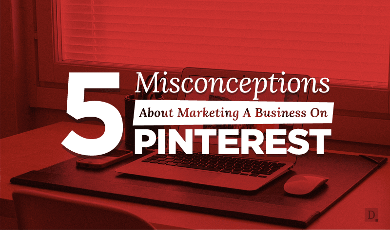 5 Misconceptions #SocialMedia Marketers Have About #Pinterest