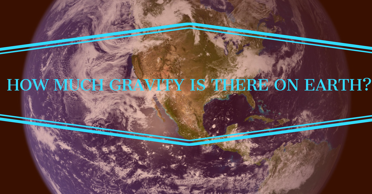 How much gravity is there on earth?