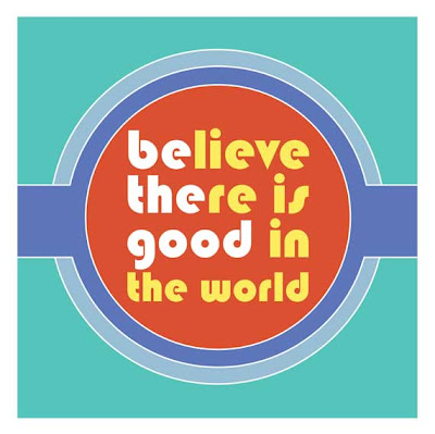 believe there is good in the world poster