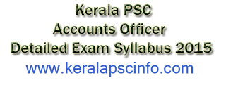 Kerala PSC Detailed exam Syllabus 2015  PSC Accounts Officer exam Syllabus 2015  PSC Accounts Officer exam detailed Syllabus 2015  Accounts Officer examination 2015  