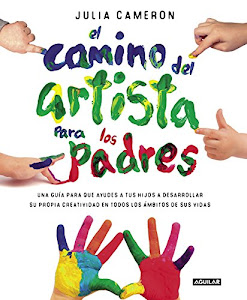 El camino del artista para padres: Ayuda a tus hijos a descubrir su creatividad con el método que usan los grandes creadores (Tendencias)