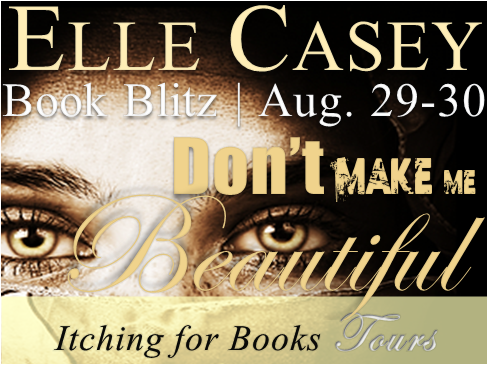 Book Blitz: Don't Make Me Beautiful by Elle Casey