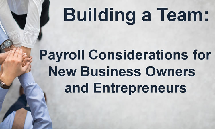 Payroll Considerations for New Business Owners Payroll Considerations for New Business Owners