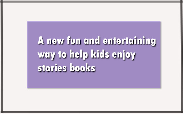 A new fun and entertaining way to help kids enjoy stories books  