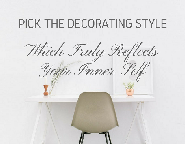 Pick the Decorating Style Which Truly Reflects Your Inner Self